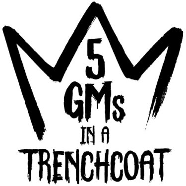 5 GM's in a Trenchcoat